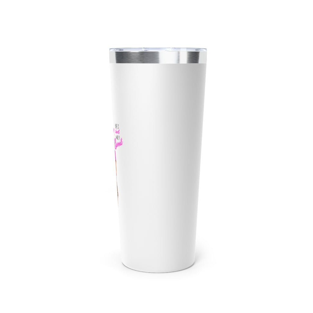 Life is Short Make it Sweet Brown Hair Copper Vacuum Insulated Tumbler, 22oz