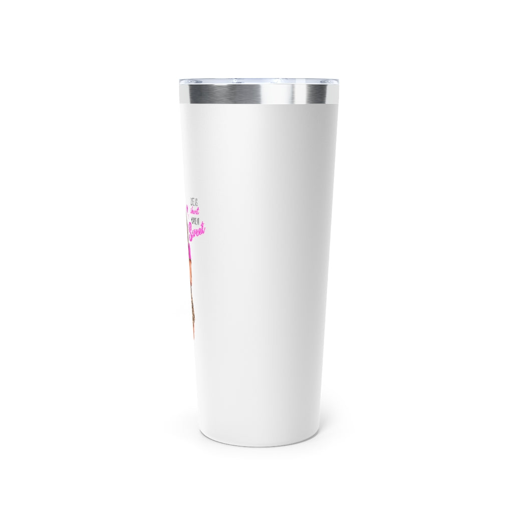 Life is Short Make it Sweet Blond Hair Copper Vacuum Insulated Tumbler, 22oz