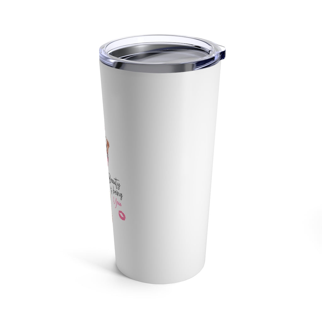 Beauty is Being You Tumbler 20oz