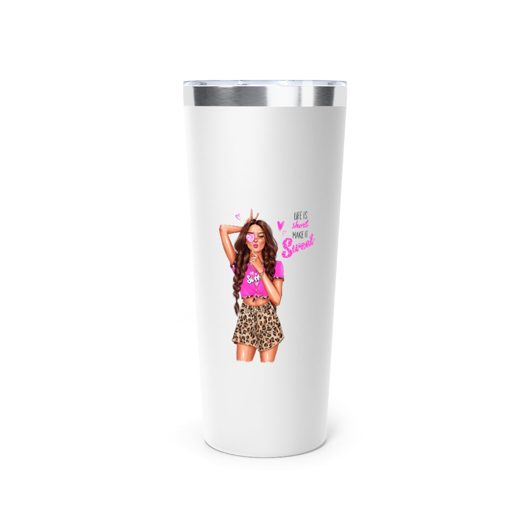 Life is Short Make it Sweet Brown Hair Copper Vacuum Insulated Tumbler, 22oz