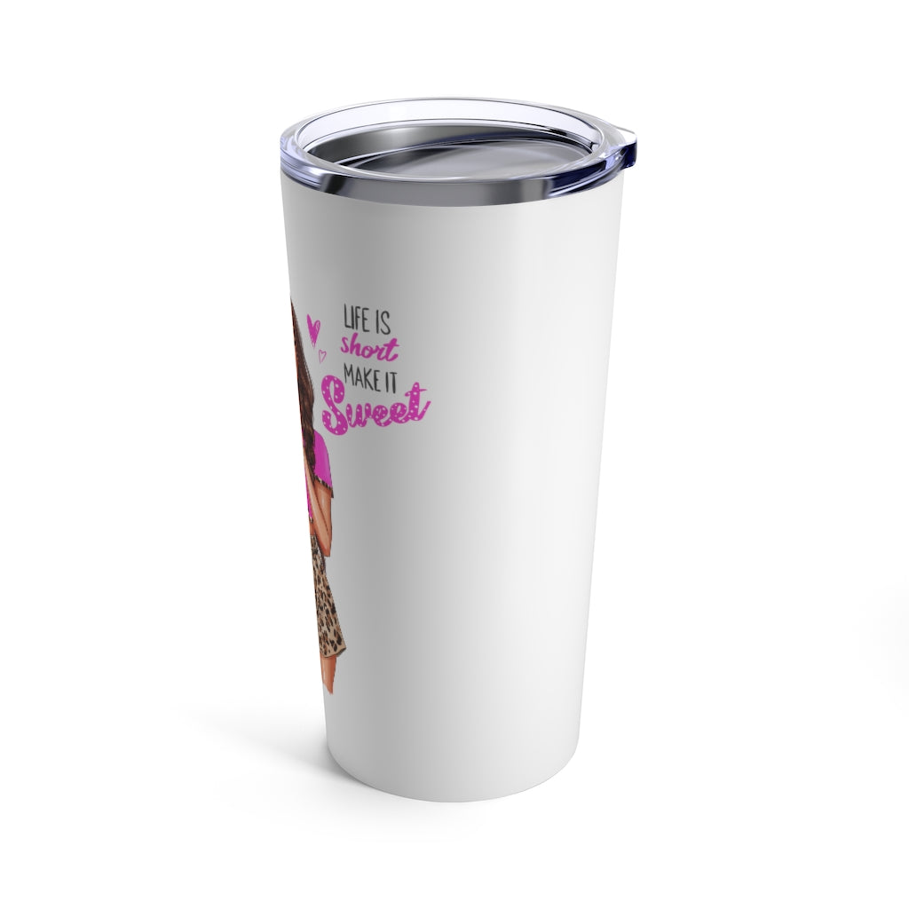 Life is Short Make it Sweet Brown Hair Tumbler 20oz